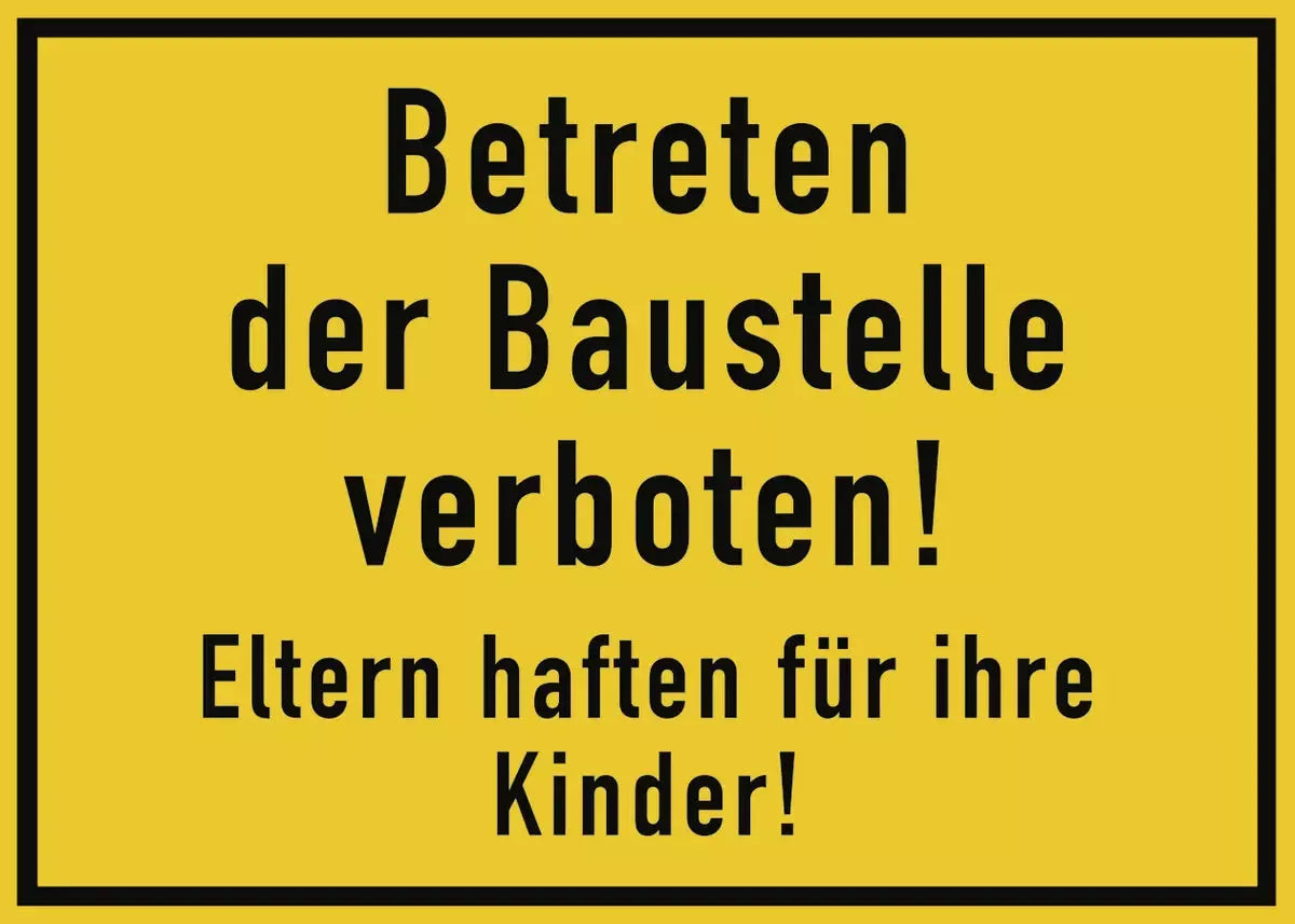 Betreten der Baustelle verboten! Eltern haften für ihre Kinder!, Textschild