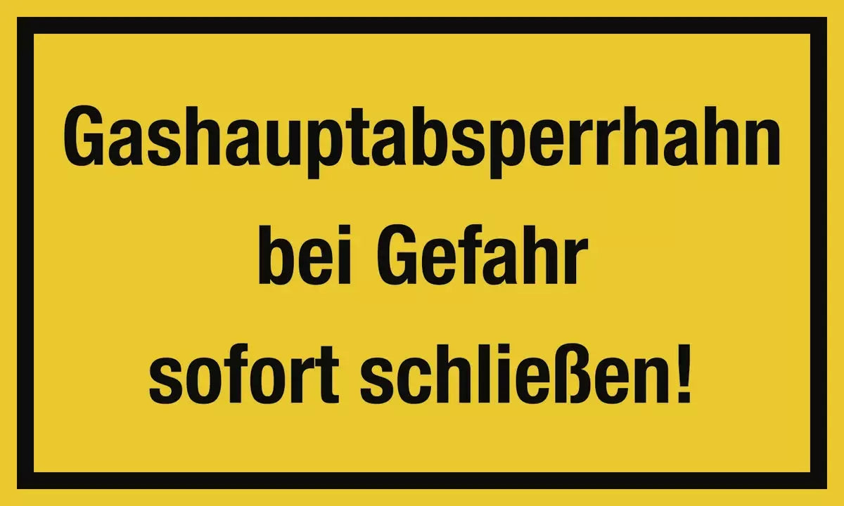 Gashauptabsperrhahn bei Gefahr sofort schließen!, Textschild