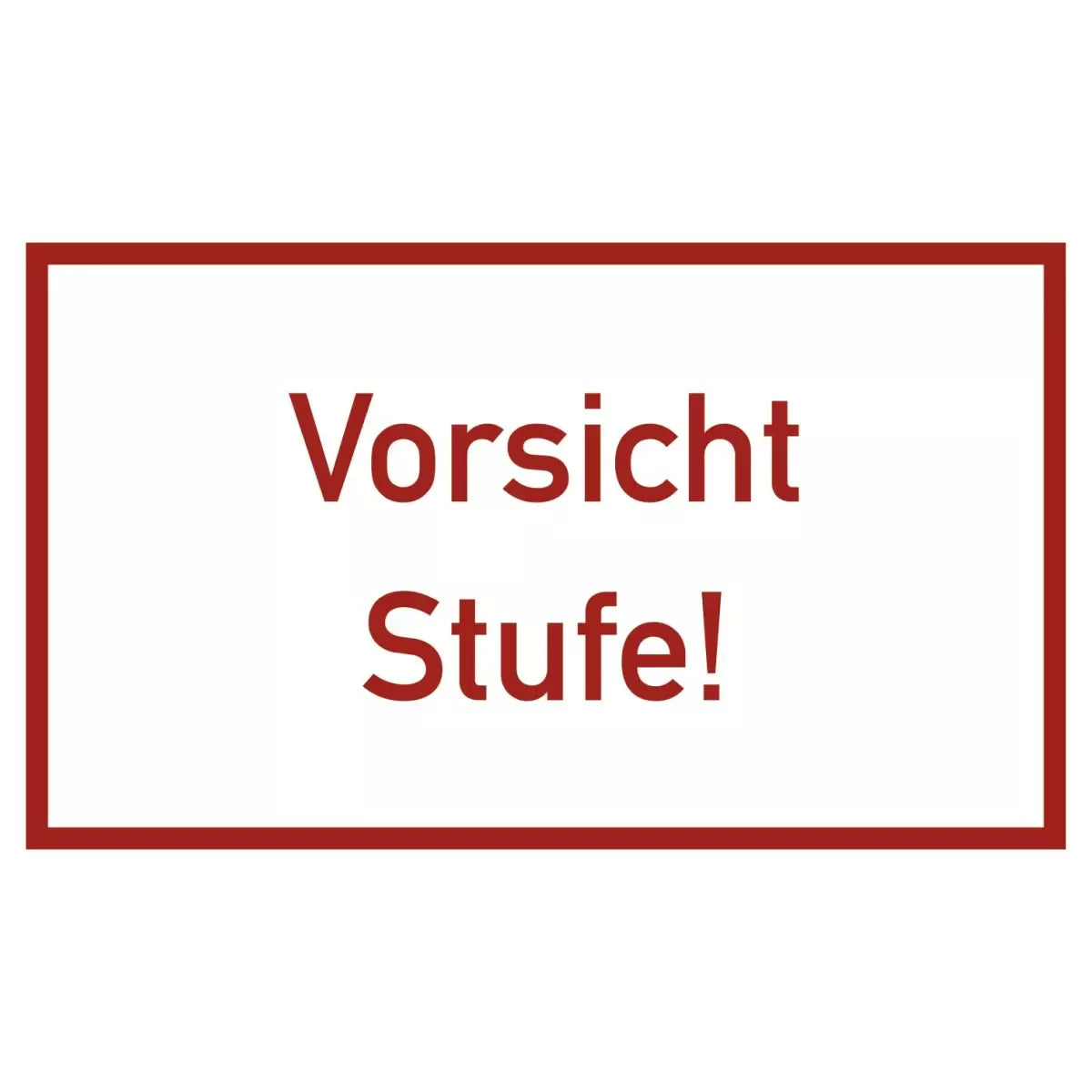 Vorsicht Stufe!, Textschild